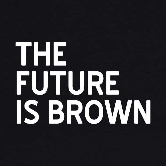 The Future is Brown by CattCallCo